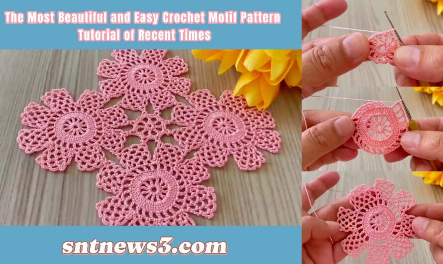 The Most Beautiful and Easy Crochet Motif Pattern Tutorial of Recent Times
