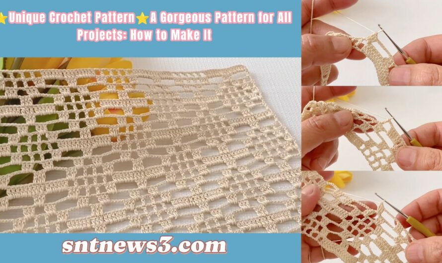 ⭐️Unique Crochet Pattern⭐️A Gorgeous Pattern for All Projects: How to Make It